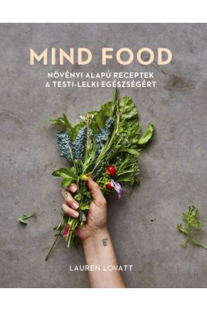 MIND FOOD - Növényi alapú receptek a testi-lelki egészségért