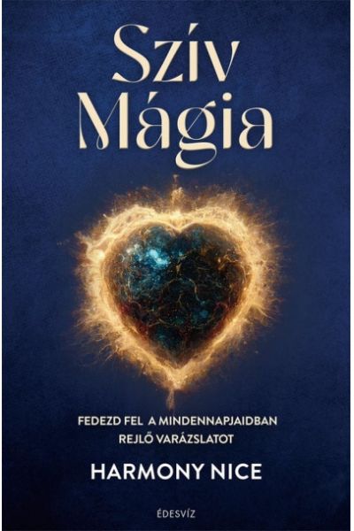Szív Mágia - Fedezd fel a mindennapjaidban rejlő varázslatot
