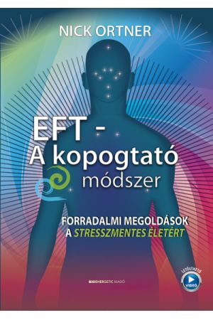 EFT - A kopogtató módszer - Forradalmi megoldások a stresszmentes életért