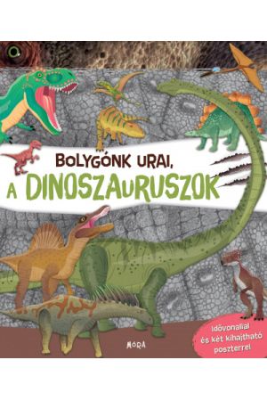 Bolygónk urai, a dinoszauruszok - Idővonallal és két kihajtható poszterrel