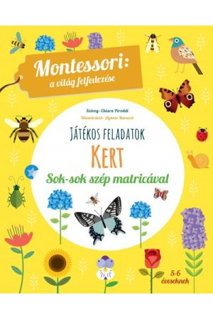 Kert - Montessori: A világ felfedezése - Játékos feladatok sok-sok szép matricával