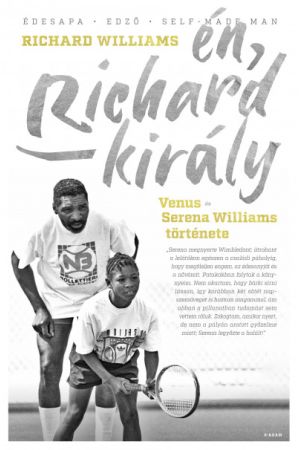 Én, Richard király - Venus és Serena Williams története