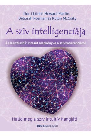 A szív intelligenciája - Halld meg a szív intuitív hangját!