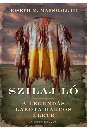 Szilaj Ló – A legendás lakota harcos élete