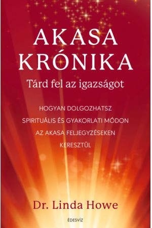 Akasa-krónika - Tárd fel az igazságot - Hogyan dolgozhatsz spirituális és gyakorlati módon az Akasa feljegyzéseken keresztül
