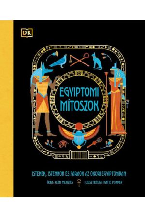 Egyiptomi mítoszok - Istenek, istennők és fáraók az ókori Egyiptomban