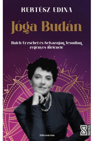 Jóga Budán - Haich Erzsébet és Selvarajan Yesudian regényes története