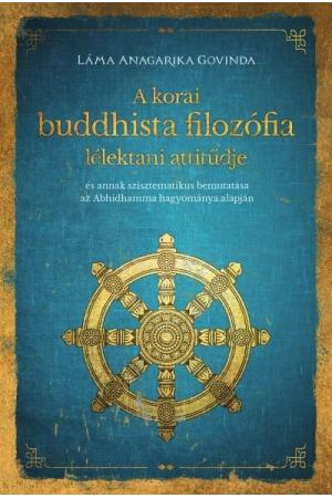 A korai buddhista filozófia lélektani attitűdje - "és annak szisztematikus bemutatása az Abhidhamma hagyománya alapján "