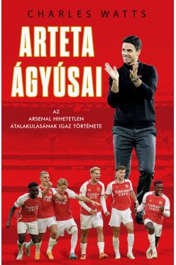 Arteta Ágyúsai - Az Arsenal hihetetlen átalakulásának igaz története