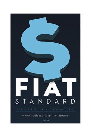 Fiat Standard - A mindent uraló pénzügyi rendszer alternatívái