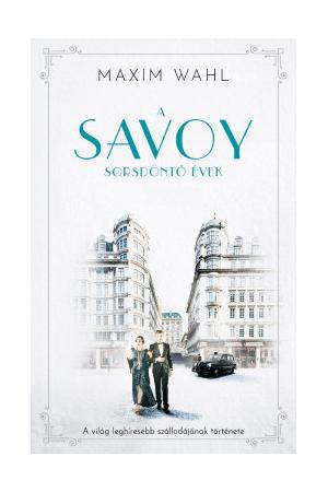 A Savoy 2. - Sorsdöntő évek - A világ leghíresebb szállodájának története