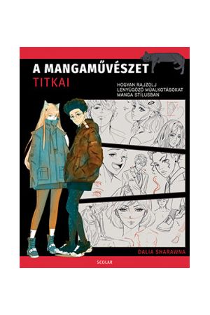 A mangaművészet titkai - Hogyan rajzolj lenyűgöző műalkotásokat manga stílusban
