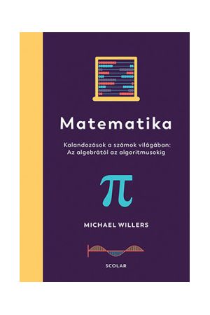 Matematika - Kalandozások a számok világában: Az algebrától az algoritmusokig