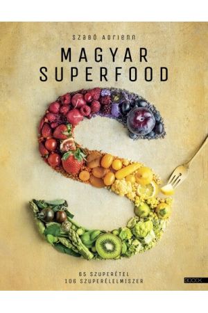 Magyar superfood - 65 szuperétel, 106 szuperélelmiszer (új kiadás)