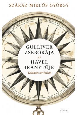 Gulliver zsebórája és Havel iránytűje - Kalandos történelem