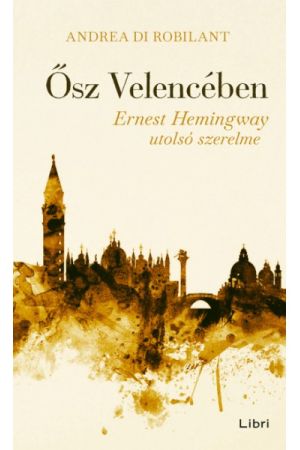 Ősz Velencében - Ernest Hemingway utolsó szerelme