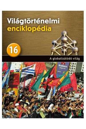 A globalizálódó világ - Világtörténelmi enciklopédia 16.