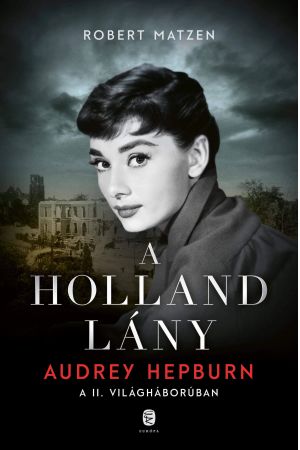 A holland lány - Audrey Hepburn a II. világháborúban