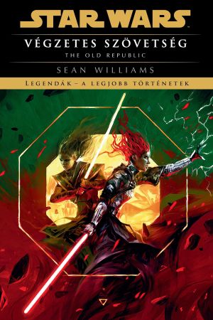Star Wars: The Old Republic: Végzetes szövetség - Legendák - a legjobb történetek (keménytáblás)