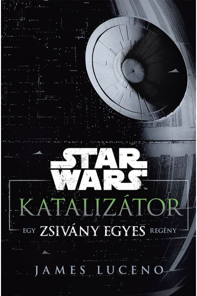 Star Wars: Katalizátor - egy Zsivány Egyes regény (ELFOGYOTT)