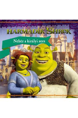 Harmadik Shrek: Nehéz a királyi sors