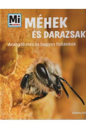 Méhek és darazsak – Mi MICSODA - Aranyló méz és hegyes fullánkok - MI MICSODA