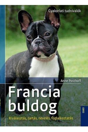 Francia bulldog - Gyakorlati tudnivalók /Kiválasztás, tartás, nevelés, foglalkoztatás