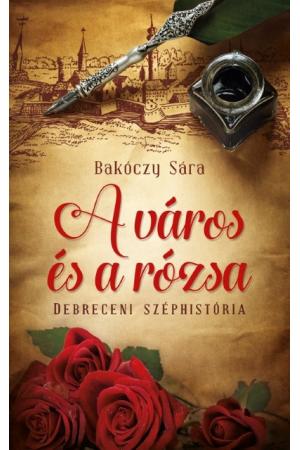 A város és a rózsa /Debreceni széphistória