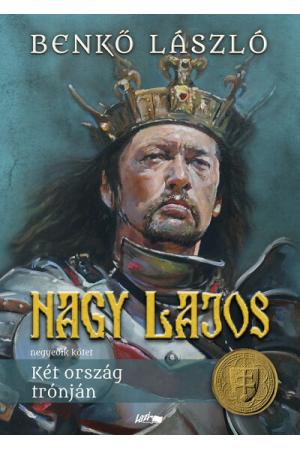 Nagy Lajos IV. - Két ország trónján