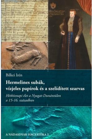 Hermelines subák, vízjeles papírok és a szelídített szarvas - Hétköznapi élet a Nyugat-Dunántúlon a 15-16. században