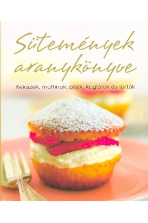 Sütemények aranykönyve /Kekszek, muffinok, piték, kuglófok és torták