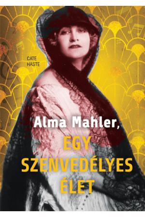 Alma Mahler, egy szenvedélyes élet