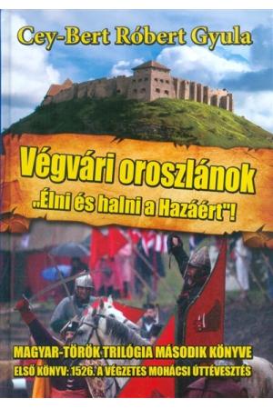 Végvári oroszlánok - "Élni és halni a hazáért!" - Magyar-Török trilógia 2.
