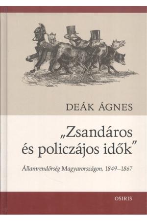 "Zsandáros és policzájos idők" /Államrendőrség Magyarországon, 1849-1867