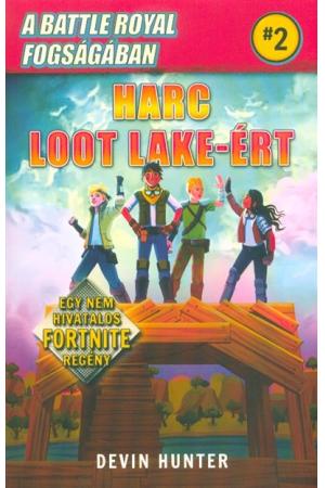 A Battle Royal fogságában 2. - Harc Loot Lake-ért /Egy nem hivatalos Fortnite regény