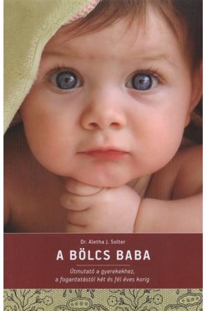 A bölcs baba /Útmutató a gyerekekhez, a fogantatástól két és fél éves korig