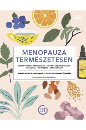 Menopauza természetesen - Gyógynövények, aromaterápia, kognitív viselkedésterápia, táplálkozás, testmozgás, hormonterápia