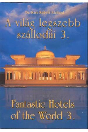 A VILÁG LEGSZEBB SZÁLLODÁI 3. /FANTASTIC HOTELS OF THE WORLD 3.