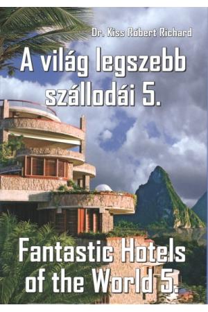 A VILÁG LEGSZEBB SZÁLLODÁI 5. /FANTASTIC HOTELS OF THE WORLD 5.