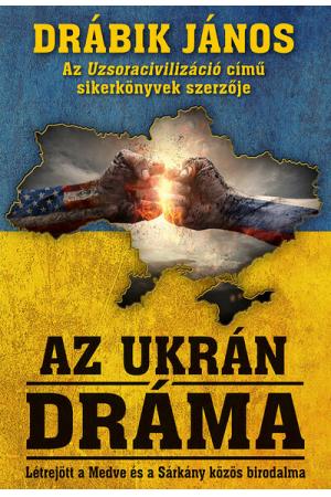 Az ukrán dráma - Létrejött a medve és a sárkány közös birodalma (2. kiadás)