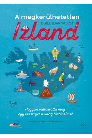 A megkerülhetetlen Izland - Hogyan változtatta meg egy kis sziget a világ történelmét
