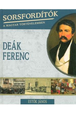 Deák Ferenc /Sorsfordítók 1.