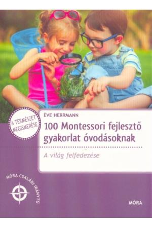 100 Montessori fejlesztő gyakorlat óvodásoknak - A világ felfedezése /Móra családi iránytű