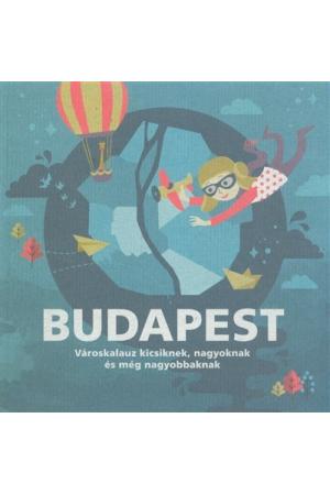 Budapest - Városkalauz kicsiknek, nagyoknak és még nagyobbaknak