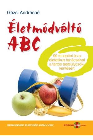 Életmódváltó ABC - 99 recepttel és dietetikus tanácsaival a tartós testsúlycsökkentésért