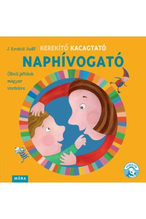 Kerekítő Kacagtató - Naphívogató - Ölbeli játékok magyar versekre