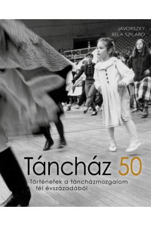 Táncház 50 - Történetek a táncházmozgalom fél évszázadából