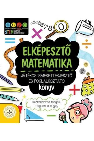 Elképesztő matematika - Játékos ismeretterjesztő és foglalkoztató könyv