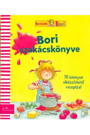 Bori szakácskönyve - 70 könnyen elkészíthető recepttel /Barátnőm, Bori