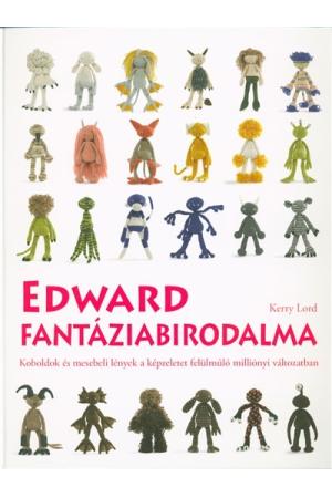 Edward fantáziabirodalma /Koboldok és mesebeli lények a képzeletet felülmúló milliónyi változatban